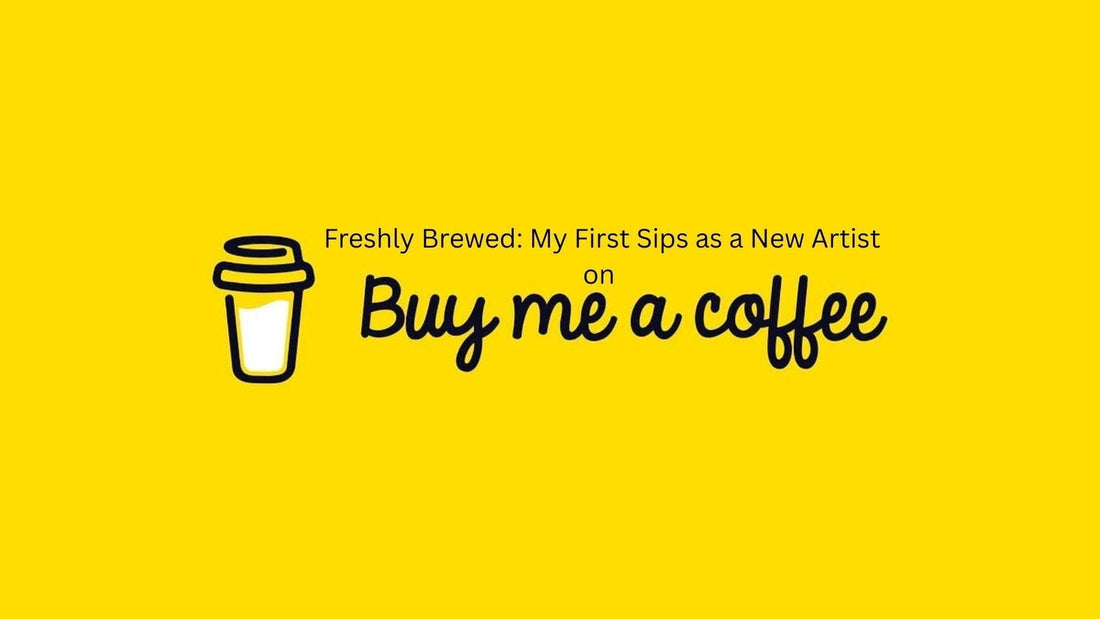 Freshly Brewed: My First Sips as a New Artist on Buy Me A Coffee!