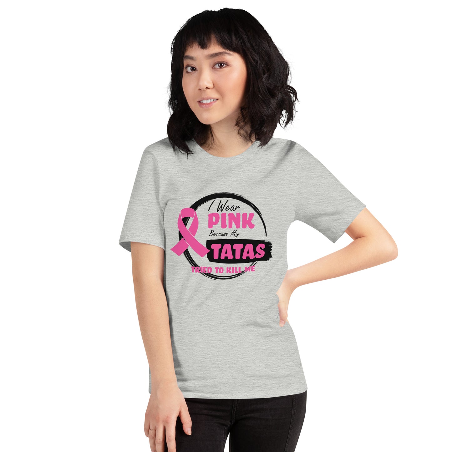 I Wear Pink Because My Tatas Tried To Kill Me - Breast Cancer Awareness - Humor - Funny Unisex T-shirt