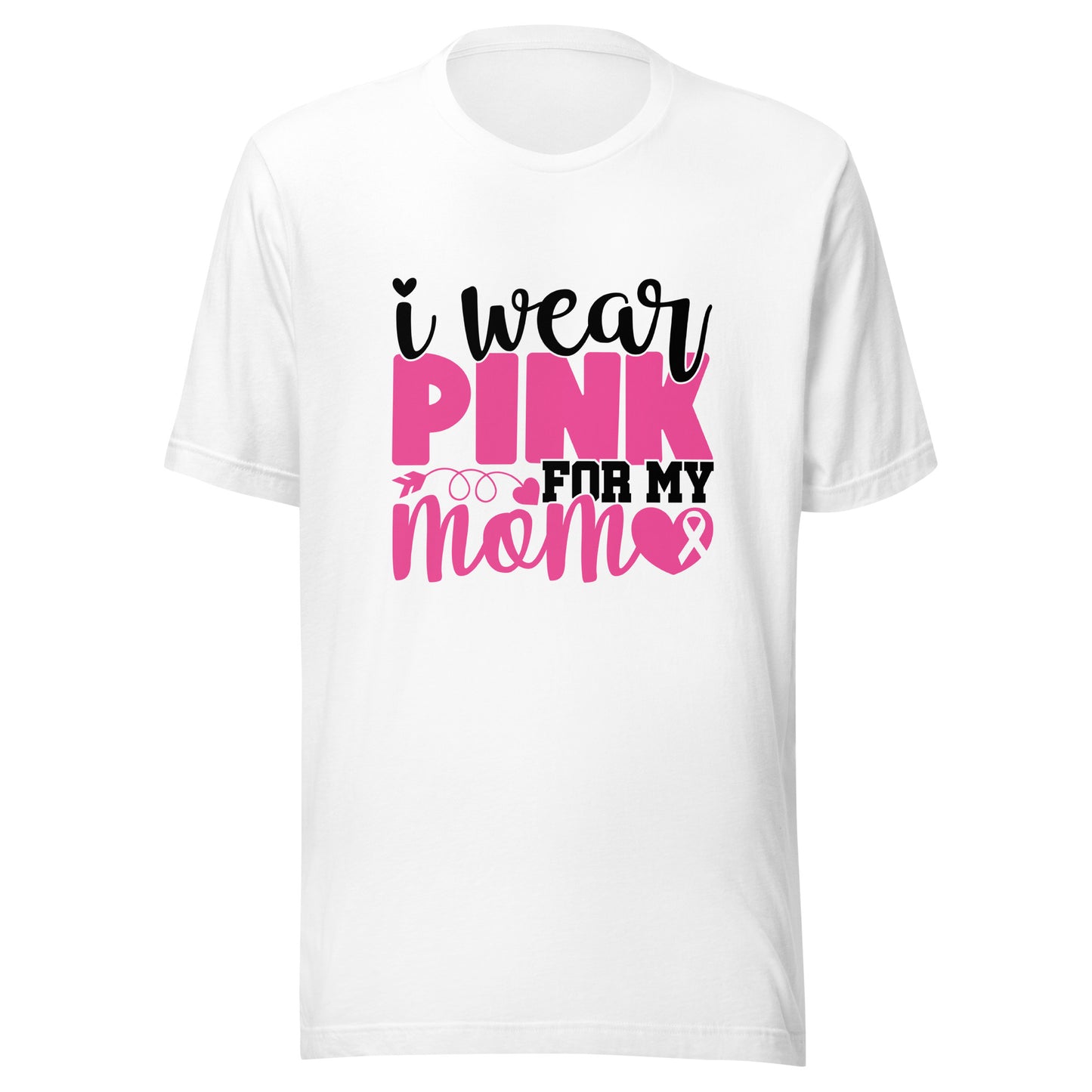 I Wear Pink For My Mom - Breast Cancer Awareness Pink Cancer Ribbon Support Unisex T-shirt