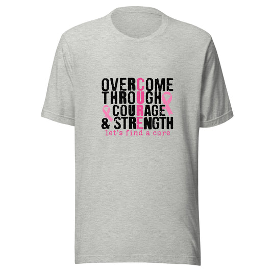 Overcome Through Courage and Strength - Breast Cancer Support - Survivor - Awareness Pink Ribbon Unisex T-shirt